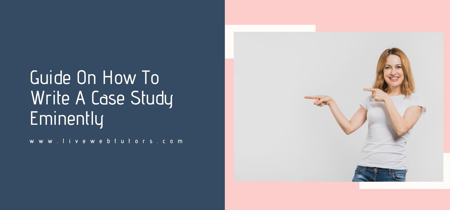 Guide On How To Write A Case Study Eminently